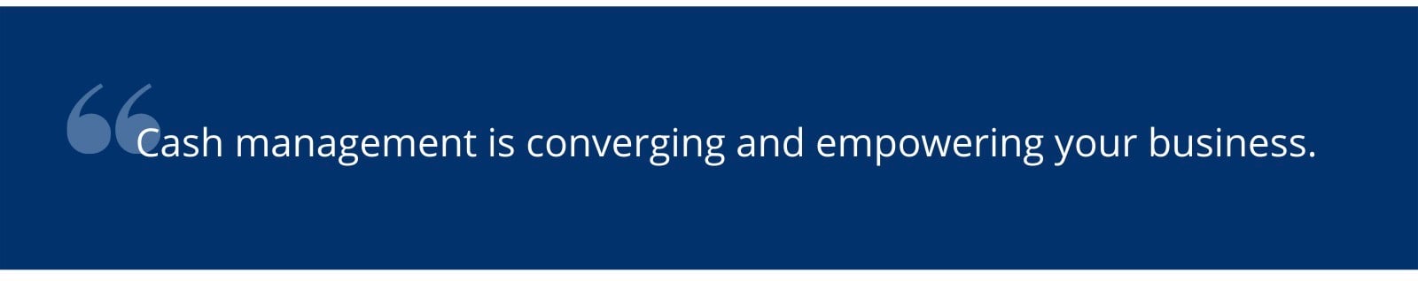 Cash management is converging and empowering your business.